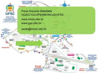 Paulo Eduardo Battistella
GQS/CYCLOPS/INE/INCoD/UFSC
www.incod.ufsc.br
www.gqs.ufsc.br

paulo@incod.ufsc.br
 