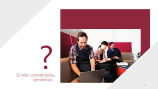 ?
Dúvidas, considerações,
pendências...
19