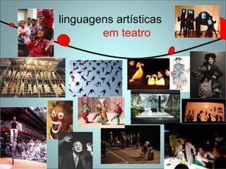 linguagens artísticas
em teatro
 