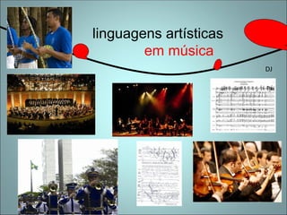 linguagens artísticas
em música
DJ
 