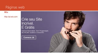 Páginas web
Wix
http://pt.wix.com
 
