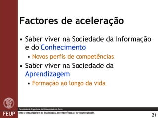 Factores de aceleração Saber viver na Sociedade da Informação e do  Conhecimento Novos perfis de competências Saber viver na Sociedade da  Aprendizagem Formação ao longo da vida 