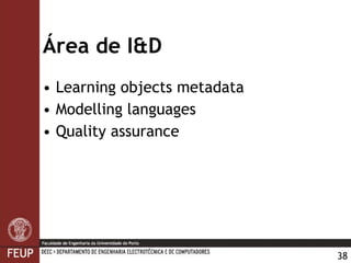Área de I&D Learning objects metadata Modelling   languages Quality assurance 