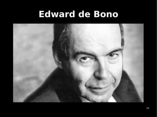 Edward de Bono




                 10
 