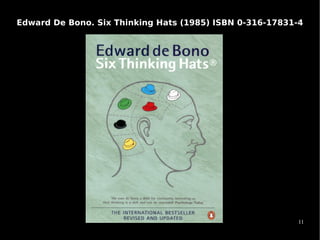 Edward De Bono. Six Thinking Hats (1985) ISBN 0-316-17831-4




                                                          11
 