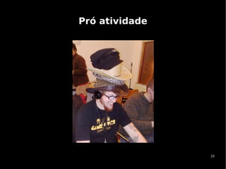 Pró atividade




                35
 