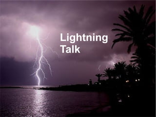 Lightning
Talk




            4
 