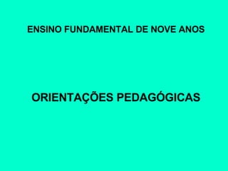ENSINO FUNDAMENTAL DE NOVE ANOS ORIENTAÇÕES PEDAGÓGICAS 