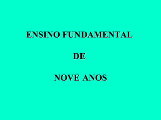 ENSINO FUNDAMENTAL  DE  NOVE ANOS 