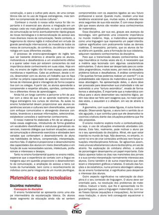 6
Matriz de Competências
comprometidos com os aspectos ligados ao seu futuro
profissional e social. Quando muito, revelam uma leve
tendência vocacional que, muitas vezes, é alterada nos
anos seguintes de sua vida escolar. É com essa disposi-
ção que esses alunos vão receber seus conhecimentos
de matemática.
Essa disciplina, por sua vez, graças aos avanços da
tecnologia, vem ganhando uma crescente importância
no mundo moderno. Hoje, a matemática apresenta-se
como uma linguagem que representa um papel interdis-
ciplinar significativo com praticamente todas as demais
matérias. É necessário, portanto, que os alunos da fai-
xa etária em questão, para a formação da sua cidadania,
adquiram razoáveis conhecimentos da disciplina.
Para que a transmissão desses conhecimentos não
seja traumática (e muitas vezes ela é), é necessário que
a matéria seja lecionada com algumas características
estimulantes. O aluno deve ser despertado para os conte-
údos programáticos, muitas vezes, por meio de situações-
problema lúdicas e desafiadoras. A análise combinatória
(“De quantas formas podemos realizar um evento?”) e as
probabilidades são tópicos da matemática que fornecem
essa abordagem. Na apresentação deles, o aluno deve
ser provocado para desenvolver sua criatividade e não ser
submetido a uma “tortura axiomática”, eivada de forma-
lismos e abstrações. É importante que a matemática con-
tribua para o aluno desenvolver seu raciocínio lógico, po-
rém isso deve ser feito sem exageros que, na maior parte
das vezes, o assustam e o afastam, em vez de atraí-lo à
matéria.
A geometria, com suas belas figuras, é outra fonte de
atração. Observando figuras, o aluno tem o sentido da vi-
são aguçado, o que contribui para que ele desenvolva ra-
ciocínios criativos diante das situações-problema que lhe
são propostas.
O ensino moderno explora muito a contextualização,
ou seja, o uso de situações envolvendo atividades coti-
dianas. Este fato, realmente, pode motivar o aluno pa-
ra o seu aprendizado da disciplina. Afinal, ele quer estar
inserido no mundo de hoje. Não devemos, no entanto, in-
correr no erro de criar conteúdos artificiais nem forçar si-
tuações interdisciplinares fictícias. Se agíssimos assim,
maisumavezafastaríamosoalunodadisciplina,emvezde
atraí-lo. Na exploração do cotidiano efetivo, o estudo
de porcentagem desempenha um papel importante. Este
tópico aparece todos os dias nas manchetes dos jornais
e a sua correta interpretação normalmente interessa aos
alunos. Como também é de suma importância que eles
leiam e interpretem gráficos e tabelas. O estudo das fun-
ções e da estatística, numa primeira abordagem adequa-
da ao ensino fundamental, é significativo para despertar
o interesse dos alunos.
Outro aspecto significativo na valorização da disci-
plina é o seu conteúdo de linguagem. O aluno deve ser
orientado para, na resolução dos problemas de mate-
mática, traduzir o texto, que lhe é apresentado na lín-
gua portuguesa, para a linguagem matemática, com su-
as frases típicas (equações e inequações). Ao terminar
essa tradução, o aluno terá conseguido equacionar o
problema.
construção, e para o cultivo pelo aluno, de uma compe-
tência não só no uso de línguas estrangeiras, mas tam-
bém na compreensão de outras culturas”.
Conhecer o mundo à nossa volta nunca foi tão im-
portante e é essencial aos alunos a integração em um
espaço cada vez mais globalizado, no qual a velocidade
da comunicação se torna acentuadamente rápida graças
às novas tecnologias e à democratização do acesso aos
mais diversos meios de comunicação. Neste contexto, a
hegemonia do idioma inglês é indiscutível em virtude da
grande penetração internacional, da invasão de todos os
meios de comunicação, do comércio, da ciência e da tec-
nologia em suas diferentes escalas.
O processo de ensino-aprendizagem do inglês tem
que ser bastante dinâmico e atraente para os alunos,
motivando-os e desafiando-os a um envolvimento efetivo
e a querer saber mais por estarem conscientes da real
importância deste conhecimento em suas vidas. Hoje em
dia, no ensino de inglês não há mais espaço para aulas
monótonas e repetitivas. Cabe ao professor, desde o iní-
cio, desenvolver com os alunos um trabalho que os faça
confiar na própria capacidade de aprender, recorrendo a
temas de interesse geral e interagindo de forma coopera-
tiva com os colegas. A partir daí, os alunos aprenderão a
compreender e respeitar atitudes, opiniões, conhecimen-
tos e diferentes ritmos de aprendizagem.
Ainda há um longo caminho a percorrer a fim de aca-
bar com a ideia de que só se aprende realmente uma
língua estrangeira nos cursos de idiomas. As aulas no
ensino fundamental devem proporcionar aos alunos ex-
periências sociais e culturais bem diversificadas, sempre
com enfoque comunicativo e abrangendo diversos con-
textos, levando-os a acessar informações, selecioná-las,
estabelecer conexões e sedimentar conhecimento.
O nosso material foi elaborado a fim de se adequar a
todas essas exigências, introduzindo de forma gradativa
um vocabulário diversificado e estruturas gramaticais es-
senciais, trazendo diálogos que ilustram situações usuais
de comunicação e oferecendo exercícios e atividades bem
variadas que contemplem o desenvolvimento do aluno
nas habilidades de leitura, compreensão, interpretação,
escrita e fala. O objetivo é proporcionar o desenvolvimento
das capacidades dos alunos em níveis diversificados e em
função de suas necessidades sociais, intelectuais, profis-
sionais e interesses e desejos.
Tanto no ensino fundamental quanto no ensino médio,
espera-se que a experiência do contato com a língua es-
trangeira aqui em questão proporcione o desenvolvimen-
to da comunicação, a ampliação do acesso a bens cul-
turais da humanidade, bem como o reconhecimento do
indivíduo como parte integrante de um mundo plurilíngue.
Matemática e suas tecnologias
Disciplina: matemática
Concepção da disciplina
O ensino fundamental se apresenta como uma eta-
pa intermediária da escolarização básica. Os alunos
deste segmento da educação ainda não se sentem
 