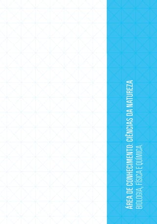 ÁREA DE CONHECIMENTO: CIÊNCIAS DA NATUREZA
      BIOLOGIA, FÍSICA E QUÍMICA.




125
 