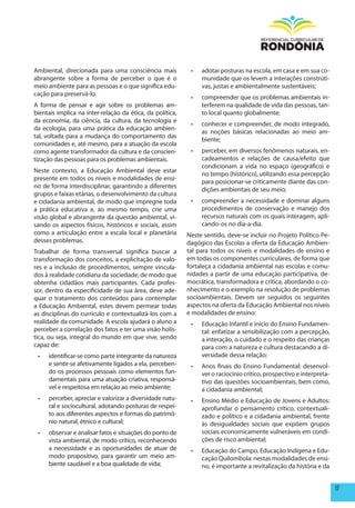 Ambiental, direcionada para uma consciência mais            •	   adotar posturas na escola, em casa e em sua co-
abrangente sobre a forma de perceber o que é o                   munidade que os levem a interações construti-
meio ambiente para as pessoas e o que significa edu-             vas, justas e ambientalmente sustentáveis;
cação para preservá-lo.
                                                            •	   compreender que os problemas ambientais in-
A forma de pensar e agir sobre os problemas am-                  terferem na qualidade de vida das pessoas, tan-
bientais implica na inter-relação da ética, da política,         to local quanto globalmente;
da economia, da ciência, da cultura, da tecnologia e
                                                            •	   conhecer e compreender, de modo integrado,
da ecologia, para uma prática da educação ambien-
                                                                 as noções básicas relacionadas ao meio am-
tal, voltada para a mudança do comportamento das
                                                                 biente;
comunidades e, até mesmo, para a atuação da escola
como agente transformador da cultura e da conscien-         •	   perceber, em diversos fenômenos naturais, en-
tização das pessoas para os problemas ambientais.                cadeamentos e relações de causa/efeito que
                                                                 condicionam a vida no espaço (geográfico) e
Neste contexto, a Educação Ambiental deve estar
                                                                 no tempo (histórico), utilizando essa percepção
presente em todos os níveis e modalidades de ensi-
                                                                 para posicionar-se criticamente diante das con-
no de forma interdisciplinar, garantindo a diferentes
                                                                 dições ambientais de seu meio;
grupos e faixas etárias, o desenvolvimento da cultura
e cidadania ambiental, de modo que impregne toda            •	   compreender a necessidade e dominar alguns
a prática educativa e, ao mesmo tempo, crie uma                  procedimentos de conservação e manejo dos
visão global e abrangente da questão ambiental, vi-              recursos naturais com os quais interagem, apli-
sando os aspectos físicos, históricos e sociais, assim           cando-os no dia-a-dia.
como a articulação entre a escala local e planetária       Neste sentido, deve-se incluir no Projeto Político Pe-
desses problemas.                                          dagógico das Escolas a oferta da Educação Ambien-
Trabalhar de forma transversal significa buscar a          tal para todos os níveis e modalidades de ensino e
transformação dos conceitos, a explicitação de valo-       em todas os componentes curriculares, de forma que
res e a inclusão de procedimentos, sempre vincula-         fortaleça a cidadania ambiental nas escolas e comu-
dos à realidade cotidiana da sociedade, de modo que        nidades a partir de uma educação participativa, de-
obtenha cidadãos mais participantes. Cada profes-          mocrática, transformadora e crítica, abordando o co-
sor, dentro da especificidade de sua área, deve ade-       nhecimento e o exemplo na resolução de problemas
quar o tratamento dos conteúdos para contemplar            socioambientais. Devem ser seguidos os seguintes
a Educação Ambiental, estes devem permear todas            aspectos na oferta da Educação Ambiental nos níveis
as disciplinas do currículo e contextualizá-los com a      e modalidades de ensino:
realidade da comunidade. A escola ajudará o aluno a         •	   Educação Infantil e início do Ensino Fundamen-
perceber a correlação dos fatos e ter uma visão holís-           tal: enfatizar a sensibilização com a percepção,
tica, ou seja, integral do mundo em que vive, sendo              a interação, o cuidado e o respeito das crianças
capaz de:                                                        para com a natureza e cultura destacando a di-
 •	   identificar-se como parte integrante da natureza           versidade dessa relação;
      e sentir-se afetivamente ligados a ela, perceben-     •	   Anos finais do Ensino Fundamental: desenvol-
      do os processos pessoais como elementos fun-               ver o raciocínio crítico, prospectivo e interpreta-
      damentais para uma atuação criativa, responsá-             tivo das questões socioambientais, bem como,
      vel e respeitosa em relação ao meio ambiente;              a cidadania ambiental;
 •	   perceber, apreciar e valorizar a diversidade natu-    •	   Ensino Médio e Educação de Jovens e Adultos:
      ral e sociocultural, adotando posturas de respei-          aprofundar o pensamento crítico, contextuali-
      to aos diferentes aspectos e formas do patrimô-            zado e político e a cidadania ambiental, frente
      nio natural, étnico e cultural;                            às desigualdades sociais que expõem grupos
 •	   observar e analisar fatos e situações do ponto de          sociais economicamente vulneráveis em condi-
      vista ambiental, de modo crítico, reconhecendo             ções de risco ambiental;
      a necessidade e as oportunidades de atuar de          •	   Educação do Campo, Educação Indígena e Edu-
      modo propositivo, para garantir um meio am-                cação Quilombola: nestas modalidades de ensi-
      biente saudável e a boa qualidade de vida;                 no, é importante a revitalização da história e da


                                                                                                                       17
 