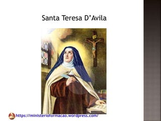 https://ministerioformacao.wordpress.com/
Santa Teresa D’Avila
 