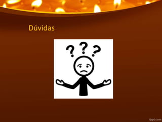 Dúvidas
 