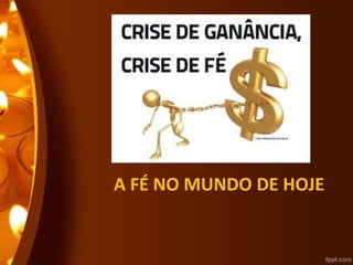 A FÉ NO MUNDO DE HOJE
 