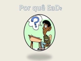 Por quê EaD?