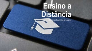Ensino a
Distância
Distance Learning programs
1
 