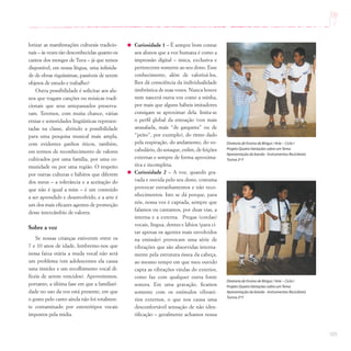 103
lorizar as manifestações culturais tradicio-
nais – às vezes tão desconhecidas quanto os
cantos dos monges de Tuva – já que temos
disponível, em nossa língua, uma infinida-
de de obras riquíssimas, passíveis de serem
objetos de estudo e trabalho?
Outra possibilidade é solicitar aos alu-
nos que tragam canções ou músicas tradi-
cionais que seus antepassados preserva-
ram. Teremos, com muita chance, várias
etnias e sonoridades lingüísticas represen-
tadas na classe, abrindo a possibilidade
para uma pesquisa musical mais ampla,
com evidentes ganhos éticos, também,
em termos de reconhecimento de valores
cultivados por uma família, por uma co-
munidade ou por uma região. O respeito
por outras culturas e hábitos que diferem
dos meus – a tolerância e a aceitação do
que não é igual a mim – é um conteúdo
a ser aprendido e desenvolvido, e a arte é
um dos mais eficazes agentes de promoção
desse intercâmbio de valores.
Sobre a voz
Se nossas crianças estiverem entre os
7 e 10 anos de idade, lembremo-nos que
nessa faixa etária a muda vocal não será
um problema (em adolescentes ela causa
uma timidez e um recolhimento vocal di-
fíceis de serem vencidos). Aproveitemos,
portanto, a última fase em que a familiari-
dade no uso da voz está presente, em que
o gosto pelo canto ainda não foi totalmen-
te contaminado por estereótipos vocais
impostos pela mídia.
Diretoria de Ensino de Birigui / Arte – Ciclo I
Projeto Quatro Variações sobre umTema
Apresentação da banda - Instrumentos Recicláveis
Turma 2ª F
Curiosidade 1 – É sempre bom contar
aos alunos que a voz humana é como a
impressão digital – única, exclusiva e
pertencente somente ao seu dono. Esse
conhecimento, além de valorizá-los,
lhes dá consciência da individualidade
timbrística de suas vozes. Nunca houve
nem nascerá outra voz como a minha,
por mais que alguns hábeis imitadores
consigam se aproximar dela. Imita-se
o perfil global da entoação (voz mais
anasalada, mais “de garganta” ou de
“peito”, por exemplo), do ritmo dado
pela respiração, do andamento, do vo-
cabulário, do sotaque, enfim, de feições
externas e sempre de forma aproxima-
tiva e incompleta.
Curiosidade 2 – A voz, quando gra-
vada e ouvida pelo seu dono, costuma
provocar estranhamentos e não reco-
nhecimentos. Isto se dá porque, para
nós, nossa voz é captada, sempre que
falamos ou cantamos, por duas vias, a
interna e a externa. Pregas (cordas)
vocais, língua, dentes e lábios (para ci-
tar apenas os agentes mais envolvidos
na emissão) provocam uma série de
vibrações que são absorvidas interna-
mente pela estrutura óssea da cabeça,
ao mesmo tempo em que meu ouvido
capta as vibrações vindas do exterior,
como faz com qualquer outra fonte
sonora. Em uma gravação, ficamos
somente com os estímulos vibrató-
rios externos, o que nos causa uma
desconfortável sensação de não iden-
tificação – geralmente achamos nossa
Diretoria de Ensino de Birigui / Arte – Ciclo I
Projeto Quatro Variações sobre umTema
Apresentação da banda - Instrumentos Recicláveis
Turma 2ª F
 