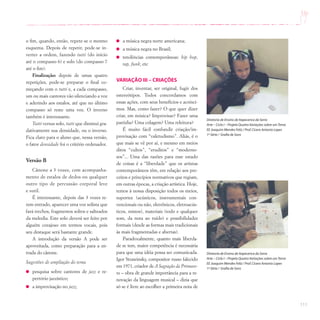 111
o fim, quando, então, repete-se o mesmo
esquema. Depois de repetir, pode-se in-
verter a ordem, fazendo tutti (do início
até o compasso 6) e solo (do compasso 7
até o fim).
Finalização: depois de umas quatro
repetições, pode-se preparar o final co-
meçando com o tutti e, a cada compasso,
um ou mais cantores vão silenciando a voz
e aderindo aos estalos, até que no último
compasso só reste uma voz. O inverso
também é interessante.
Tutti versus solo, tutti que diminui gra-
dativamente sua densidade, ou o inverso.
Fica claro para o aluno que, nessa versão,
o fator densidade foi o critério ordenador.
Versão B
Cânone a 3 vozes, com acompanha-
mento de estalos de dedos ou qualquer
outro tipo de percussão corporal leve
e sutil.
É interessante, depois das 3 vozes te-
rem entrado, aparecer uma voz solista que
fará trechos, fragmentos soltos e salteados
da melodia. Este solo deverá ser feito por
alguém corajoso em termos vocais, pois
seu destaque será bastante grande.
A introdução da versão A pode ser
aproveitada, como preparação para a en-
trada do cânone.
Sugestões de ampliação do tema
pesquisa sobre cantores de jazz e re-
pertório jazzístico;
a improvisação no jazz;
a música negra norte americana;
a música negra no Brasil;
tendências contemporâneas: hip hop,
rap, funk, etc
VARIAÇÃO III – CRIAÇÕES
Criar, inventar, ser original, fugir dos
estereótipos. Todos concordamos com
essas ações, com seus benefícios e acrésci-
mos. Mas, como fazer? O que quer dizer
criar, em música? Improvisar? Fazer uma
paródia? Uma colagem? Uma releitura?
É muito fácil confundir criação/im-
provisação com “valetudismo”. Aliás, é o
que mais se vê por aí, e mesmo em meios
ditos “cultos”, “eruditos” e “moderno-
sos”... Uma das razões para esse estado
de coisas é a “liberdade” que os artistas
contemporâneos têm, em relação aos pre-
ceitos e princípios normativos que regiam,
em outras épocas, a criação artística. Hoje,
temos à nossa disposição todos os meios,
suportes (acústicos, instrumentais con-
vencionais ou não, eletrônicos, eletroacús-
ticos, mistos), materiais (todo e qualquer
som, da nota ao ruído) e possibilidades
formais (desde as formas mais tradicionais
às mais fragmentadas e abertas).
Paradoxalmente, quanto mais liberda-
de se tem, maior competência é necessária
para que uma idéia possa ser comunicada.
Igor Strawinsky, compositor russo falecido
em 1971, criador de A Sagração da Primave-
ra – obra de grande importância para a re-
novação da linguagem musical – dizia que
só se é livre ao escolher a primeira nota de
Diretoria de Ensino de Itapecerica da Serra
Arte – Ciclo I – Projeto Quatro Variações sobre umTema
EE Joaquim Mendes Feliz / Prof.Cícero Antonio Lopes
1ª Série / Grafia de Sons
Diretoria de Ensino de Itapecerica da Serra
Arte – Ciclo I – Projeto Quatro Variações sobre umTema
EE Joaquim Mendes Feliz / Prof.Cícero Antonio Lopes
1ª Série / Grafia de Sons
 