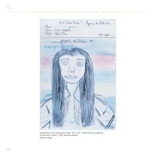 182
Diretoria de Ensino de Jaú (Igaraçu doTietê) – Arte – Ciclo I – Projeto Usando a Imaginação
EE JoãoTuschi / 2ª Série C / Profª. Sônia Pires Almeida
Retrato do colega
 