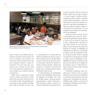 186
páveis e visíveis, seria também muito im-
portante o educador prestar atenção, ob-
servar e considerar o que acontece com
cada criança na hora da aula de Arte que
não conseguimos registrar e captar ob-
jetivamente. Isso tudo serve para cons-
tatarmos que o Ensino de Arte, além
de ser uma matéria do conhecimento, é
uma atividade única, subjetiva, pessoal,
intransferível.
Enfim, a hora e o lugar para o Ensino
de Arte é, de fato, um momento privile-
giado onde se processa, através de um fa-
zer material, o cultivo de qualidades sensí-
veis que não são tão acessíveis e imediatas
para o olho do educador. Por isso é que
os procedimentos e os critérios para um
sistema de avaliação da criança, no que se
refere ao Ensino de Arte, são algo difíceis
e penosos. São tantas as sensações, surpre-
sas, frustrações, expectativas, anseios, de-
vaneios, emoções, fantasias e desejos que
acontecem no decorrer do processo de
criação que se estendem durante aqueles
50 minutos de aula de Arte.
O desenvolvimento da manifestação
expressiva da sensibilidade, da percepção,
do imaginário, do simbólico não é fato
tão imediato quanto a linha que aparece
instantaneamente quando rabiscamos a
folha de papel, ou quanto a massa de cor
vibrante carimbada com as palmas de nos-
sas mãos na parede. Porém é a partir do
simples registro de uma ação no suporte
– o traço no papel, a mancha na tela, o
amassado na argila, a incisão na madeira,
o papel colado e grampeado –, enfim, são
desses gestos que um outro mundo se re-
vela sob o nosso olhar, formalizando, me-
diante da criação de imagens e objetos, a
construção de um pensamento, de uma
sensação, de uma emoção, de uma percep-
ção, de um imaginário.
Quando se pensa no Ensino de Arte
- representado pelo espaço de atelier -
como sendo aquele lugar e aquele momen-
to onde se faz um monte de coisas com
as mãos, subliminarmente desenvolve-se
uma noção errônea de que nessas ativi-
dades se encerra somente uma espécie de
liberação de energias, de habilitação da
competência neuromotora, ou até quando
se reporta a uma mera questão de arran-
jos de agenda escolar. Torna-se essencial
recuperarmos a conexão entre os sentidos
e a mente, entre a sensibilidade e a inte-
ligibilidade pertinente ao Ensino de Arte
para que esta prática não se desligue do
ato cognitivo, como se o conhecimento es-
tivesse ausente da nossa atuação corporal
sobre os materiais.
Concluindo: poderíamos então con-
siderar que o Ensino de Arte se conecta
igualmente com a natureza da inteligência
e a construção do pensamento, da mesma
maneira que a apropriação de nossa sen-
sibilidade pode auxiliar no processo de
aquisição do conhecimento em outras áre-
as e disciplinas escolares.
Diretoria de Ensino de Guarulhos Sul / Arte – Ciclo I Projeto O Corpo e suas Apresentações
EE Ama Lamberga / 3ª Série B / Profª.Maria Pia
 