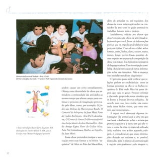 30
podem causar um certo estranhamento.
Ofereça uma diversidade de obras que es-
timulem a continuidade das atividades ao
mesmo tempo que abram campo para con-
tinuar o processo de imaginação provoca-
do pelo filme, como, por exemplo, O Jar-
dim das Delícias de Hieronymus Bosch; O
Carnaval do Arlequim, de Joan Miró; Parte
do Códice Borbônico, Arte Pré-Colombia-
na; O Cantor de Amon Zedkhonsuaufankh
toca harpa diante do deus Harmakhis, Arte
do Antigo Egito; Parte do Códice Maia,
Arte Pré-Colombiana; Mulher ao Espelho,
de Juan Miró3
.
Essas obras pretendem instigar a asso-
ciação entre suas formas e os bichos “es-
quisitos” de Alice no País das Maravilhas,
além de articular os pré-requisitos dos
alunos às novas informações sobre os con-
teúdos de arte com os quais pretende-se
trabalhar durante todo o projeto.
Inicialmente, solicite aos alunos que
observem uma das obras de arte visual se-
lecionada por você, livres de informações
prévias que os impedirão de elaborar suas
próprias idéias. Convide-os a falar sobre
formas, cores, linhas, claro, escuro, maior,
menor, longe, perto...Essas questões di-
zem respeito aos aspectos de composição da
obra, pois tratam dos elementos expressivos
da linguagem visual. Essa investigação possi-
bilita a futura introdução de novas informa-
ções sobre tais elementos. Não se esqueça,
você está elaborando um diagnóstico!
O próximo passo será verificar que re-
lações podem ser estabelecidas entre as
formas presentes na obra e os bichos es-
quisitos do País onde Alice foi parar de-
pois que caiu no poço. Procure orientar
a discussão propondo novos desafios que
os levem a buscar diversas soluções, de
acordo com sua faixa etária, tais como:
onde esses bichos vivem, que sons emi-
tem, que nome teriam...
A seguir você oferecerá algumas in-
formações (de acordo com a série em que
você está trabalhando) sobre o artista que
pintou o quadro e a época em que ele vi-
veu, o nome da obra e o material utilizado
(tela, madeira, tinta a óleo, aquarela, cola-
gem...), considerando que essas informa-
ções deverão ser sucintas e, se possível,
ilustradas, pois o mundo da comunicação
é regido principalmente pela imagem e,
3 Estas reproduções fazem parte das pastas IEB
(Inovações no Ensino Básico) da SEE, que as
Escolas e/ou Oficinas Pedagógicas possuem.
Diretoria de Ensino deTaubaté – Arte – Ciclo I
EE Prof.Lindolpho Machado / 1ª Série D / Profª. Aparecida Donizeti dos Santos
 