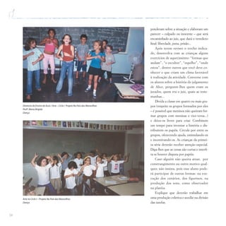 34
ponderam sobre a situação e elaboram um
parecer – culpado ou inocente – que será
encaminhado ao juiz, que dará o veredicto
final: liberdade, pena, prisão...
Após terem revisto o trecho indica-
do, desenvolva com as crianças alguns
exercícios de aquecimento: “formas que
andam”, “o escultor”, “espelho”, “onde
estou”, dentre outros que você deve co-
nhecer e que criam um clima favorável
à realização da atividade. Converse com
os alunos sobre a história do julgamento
de Alice, pergunte-lhes quem eram os
jurados, quem era o juiz, quais as teste-
munhas...
Divida a classe em quatro ou mais gru-
pos (respeite os grupos formados por eles
– é possível que meninos não queiram for-
mar grupos com meninas e vice-versa...)
e deixe-os livres para criar. Combinem
um tempo para inventar a história e dis-
tribuírem os papéis. Circule por entre os
grupos, oferecendo ajuda, estimulando-os
e incentivando-os. As crianças da primei-
ra série deverão receber atenção especial.
Diga-lhes que as cenas são curtas e interfi-
ra se houver disputa por papéis.
Caso alguém não queira atuar, por
constrangimento ou outro motivo qual-
quer, não insista, pois esse aluno pode-
rá participar de outras formas: na exe-
cução dos cenários, dos figurinos, na
produção dos sons, como observador
na platéia.
Explique que deverão trabalhar em
uma produção coletiva e auxilie na divisão
das tarefas.
Diretoria de Ensino de Assis / Arte – Ciclo I Projeto No País das Maravilhas
Profª.Maria Brígida
Dança
Arte no Ciclo I – Projeto No País das Maravilhas
Dança
 