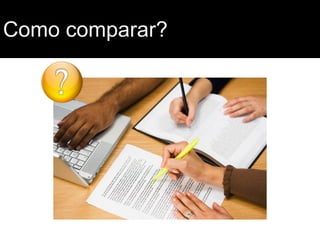 Como comparar?

 