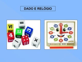 DADO E RELÓGIO