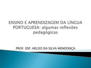 PROF. ESP. HELDO DA SILVA MENDONÇA
 