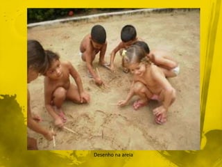 Desenho na areia 
 