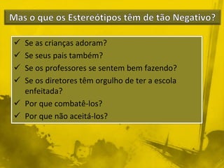  Se as crianças adoram? 
 Se seus pais também? 
 Se os professores se sentem bem fazendo? 
 Se os diretores têm orgulho de ter a escola 
enfeitada? 
 Por que combatê-los? 
 Por que não aceitá-los? 
 