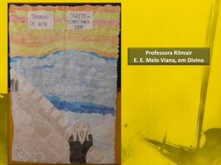 Professora Rilmair 
E. E. Melo Viana, em Divino 
 