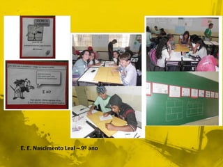 E. E. Nascimento Leal – 9º ano 
 