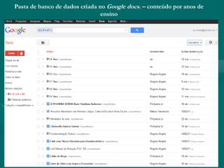 Pasta de banco de dados criada no Google docs. – conteúdo por anos de
ensino
 