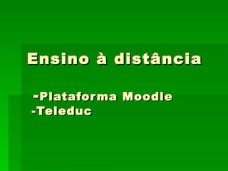 Ensino à distância  - Plataforma Moodle  -Teleduc 
