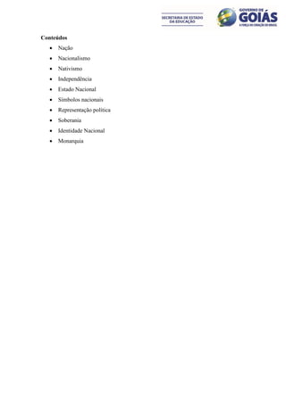 Conteúdos
     Nação
     Nacionalismo
     Nativismo
     Independência
     Estado Nacional
     Símbolos nacionais
     Representação política
     Soberania
     Identidade Nacional
     Monarquia
 