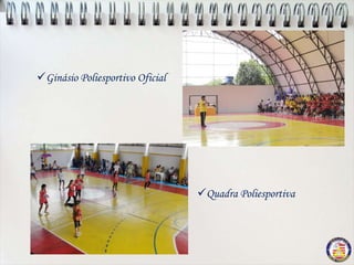 Ginásio Poliesportivo Oficial




                                 Quadra Poliesportiva
 
