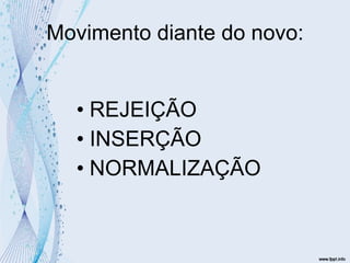 Movimento diante do novo: REJEIÇÃO INSERÇÃO NORMALIZAÇÃO 