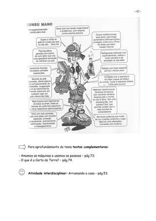 - 42 -
Para aprofundamento do tema textos complementares:
- Amamos as máquinas e usamos as pessoas – pág.73;
- O que é a Carta da Terra? – pág.74.
Atividade interdisciplinar: Arrumando a casa – pág.53.
 