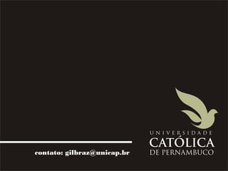 contato: gilbraz@unicap.br
 