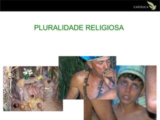 PLURALIDADE RELIGIOSA
 