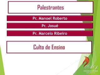 Pr. Manoel Roberto
Pr. Josué
Pr. Marcelo Ribeiro
 