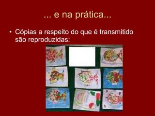 ... e na prática... Cópias a respeito do que é transmitido são reproduzidas: 
