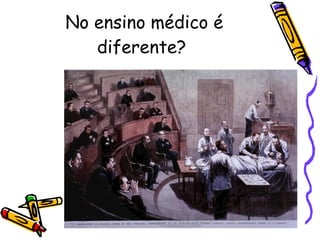 No ensino médico é diferente?  