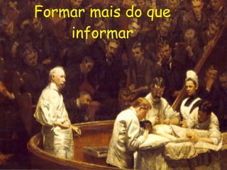 Formar mais do que informar 
