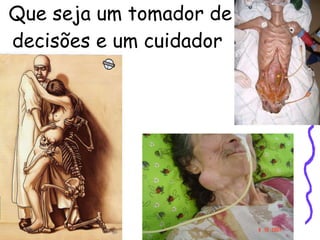 Que seja um tomador de decisões e um cuidador  