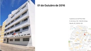 01 de Outubro de 2016
Auditório do SOFTEX/ITBC
R. daGuia, 142 - Recife Antigo, Recife, PE,
50030-120
 