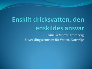 Amelia Morey Strömberg
Utvecklingscentrum för Vatten, Norrtälje
 