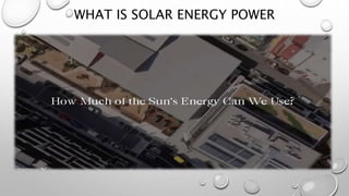 WHAT IS SOLAR ENERGY POWER
 